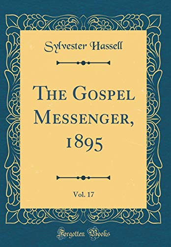 Beispielbild fr The Gospel Messenger, 1895, Vol. 17 (Classic Reprint) zum Verkauf von Buchpark