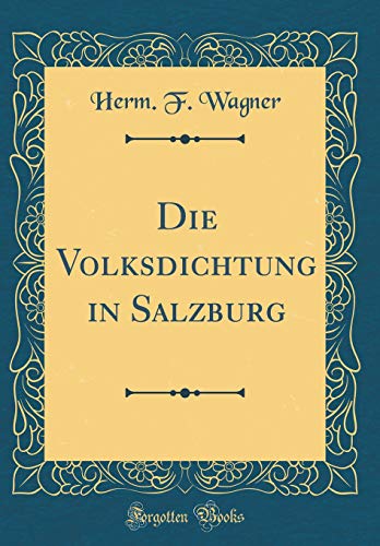 Stock image for Die Volksdichtung in Salzburg Classic Reprint for sale by PBShop.store US