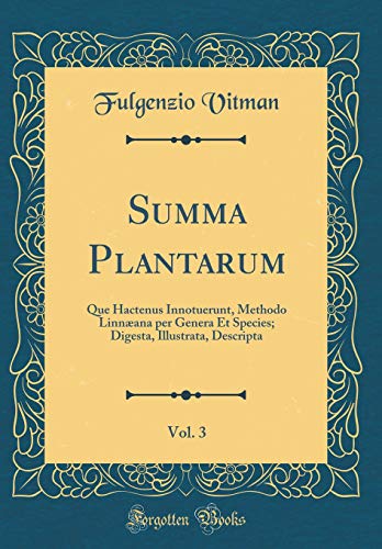 Beispielbild fr Summa Plantarum, Vol. 3 : Que Hactenus Innotuerunt, Methodo Linnana per Genera Et Species; Digesta, Illustrata, Descripta (Classic Reprint) zum Verkauf von Buchpark
