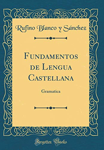 Beispielbild fr Fundamentos de Lengua Castellana: Gramatica (Classic Reprint) zum Verkauf von Buchpark
