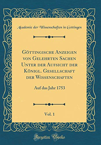 9780484615457: Gttingische Anzeigen von Gelehrten Sachen Unter der Aufsicht der Knigl. Gesellschaft der Wissenschaften, Vol. 1: Auf das Jahr 1753 (Classic Reprint)