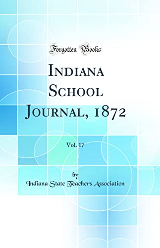 Imagen de archivo de Indiana School Journal, 1872, Vol 17 Classic Reprint a la venta por PBShop.store US