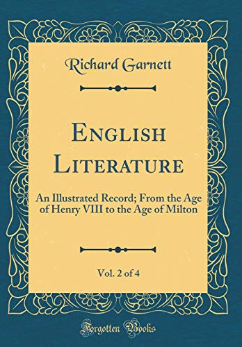 9780484633819: English Literature, Vol. 2 of 4: An Illustrated Record; From the Age of Henry VIII to the Age of Milton (Classic Reprint)