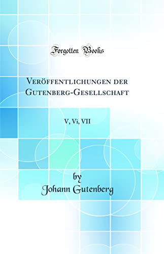 9780484636889: Verffentlichungen der Gutenberg-Gesellschaft: V, Vi, VII (Classic Reprint)