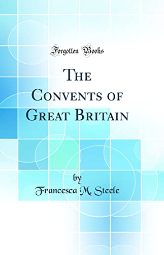 Beispielbild fr The Convents of Great Britain (Classic Reprint) zum Verkauf von PBShop.store US