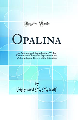 Imagen de archivo de Opalina: Its Anatomy and Reproduction, With a Description of Infection Experiments and a Chronological Review of the Literature (Classic Reprint) a la venta por PBShop.store US