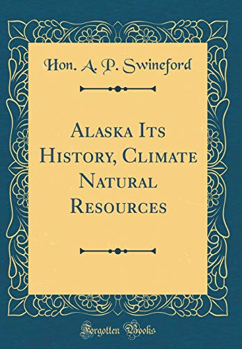 Stock image for Alaska Its History, Climate Natural Resources (Classic Reprint) for sale by PBShop.store US