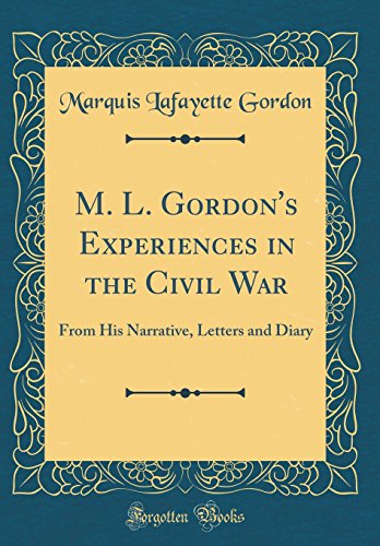 Imagen de archivo de M L Gordon's Experiences in the Civil War From His Narrative, Letters and Diary Classic Reprint a la venta por PBShop.store US