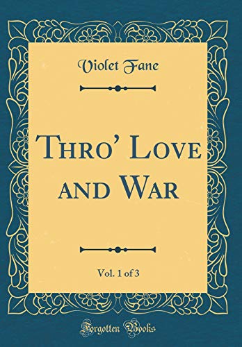 Imagen de archivo de Thro Love and War, Vol. 1 of 3 (Classic Reprint) a la venta por Reuseabook