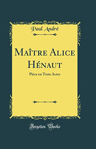 9780484731683: Matre Alice Hnaut: Pce en Trois Actes (Classic Reprint)