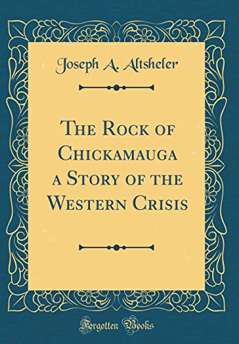 Imagen de archivo de The Rock of Chickamauga a Story of the Western Crisis (Classic Reprint) a la venta por PBShop.store US