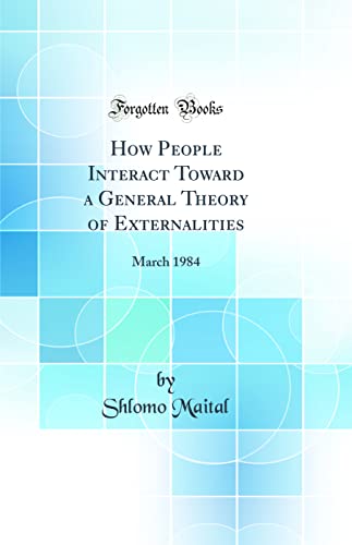 Stock image for How People Interact Toward a General Theory of Externalities: March 1984 (Classic Reprint) for sale by PBShop.store US