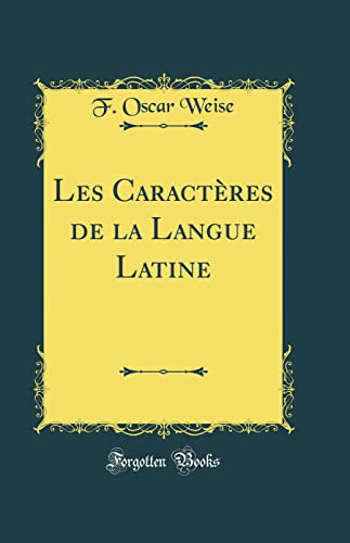 Imagen de archivo de Les Caractres de la Langue Latine Classic Reprint a la venta por PBShop.store US