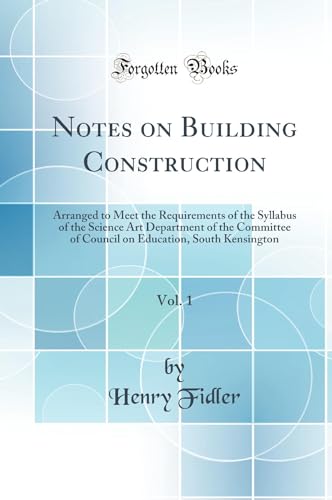 Immagine dell'editore per Notes on Building Construction, Vol 1 Arranged to Meet the Requirements of the Syllabus of the Science Art Department of the Committee of Council on Education, South Kensington Classic Reprint venduto da PBShop.store US