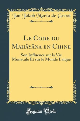 Imagen de archivo de Le Code du Mahyna en Chine Son Influence sur la Vie Monacale Et sur le Monde Laque Classic Reprint a la venta por PBShop.store US