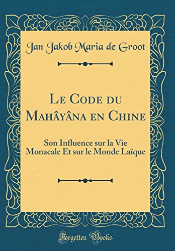 Stock image for Le Code du Mahyna en Chine Son Influence sur la Vie Monacale Et sur le Monde Laque Classic Reprint for sale by PBShop.store US