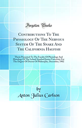 Stock image for Contributions To The Physiology Of The Nervous System Of The Snake And The California Hagfish Thesis Presented To The Faculty Of Physiology And Of Doctor Of Philosophy, December, 1902 for sale by PBShop.store US