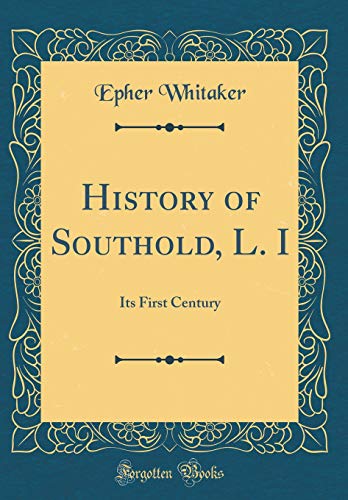 Beispielbild fr History of Southold, L I Its First Century Classic Reprint zum Verkauf von PBShop.store US