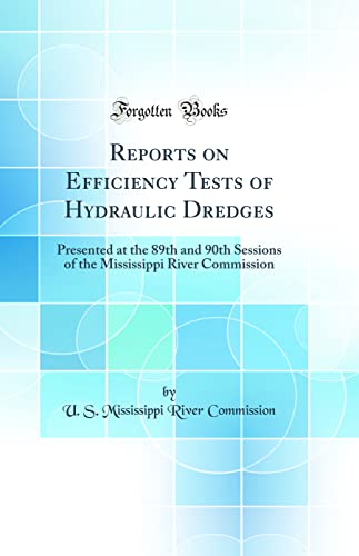 Beispielbild fr Reports on Efficiency Tests of Hydraulic Dredges Presented at the 89th and 90th Sessions of the Mississippi River Commission Classic Reprint zum Verkauf von PBShop.store US