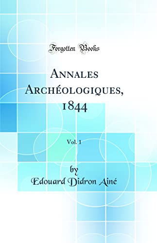 Stock image for Annales Arch?ologiques, 1844, Vol. 1 (Classic Reprint) for sale by PBShop.store US