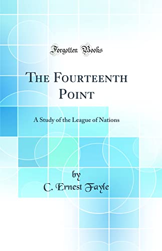 Stock image for The Fourteenth Point A Study of the League of Nations Classic Reprint for sale by PBShop.store US