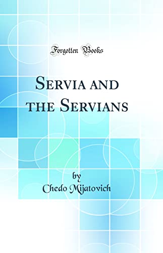 Imagen de archivo de Servia and the Servians (Classic Reprint) a la venta por PBShop.store US