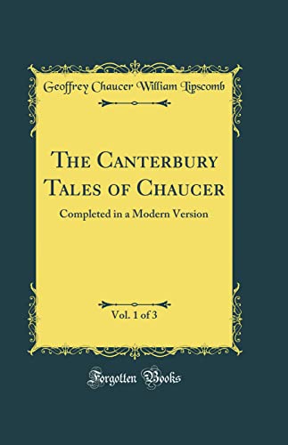 9780484908108: The Canterbury Tales of Chaucer, Vol. 1 of 3: Completed in a Modern Version (Classic Reprint)
