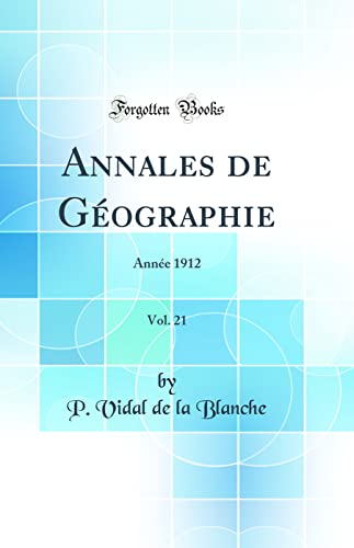 Stock image for Annales de G?ographie, Vol. 21: Ann?e 1912 (Classic Reprint) for sale by PBShop.store US