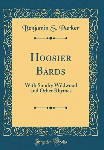 Stock image for Hoosier Bards: With Sundry Wildwood and Other Rhymes (Classic Reprint) for sale by PBShop.store US