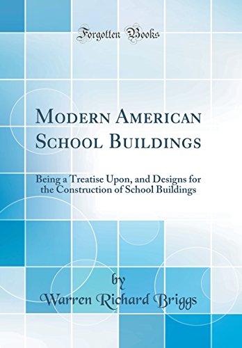 Imagen de archivo de Modern American School Buildings: Being a Treatise Upon, and Designs for the Construction of School Buildings (Classic Reprint) a la venta por PBShop.store US