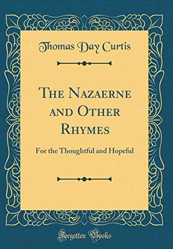 Imagen de archivo de The Nazaerne and Other Rhymes For the Thoughtful and Hopeful Classic Reprint a la venta por PBShop.store US