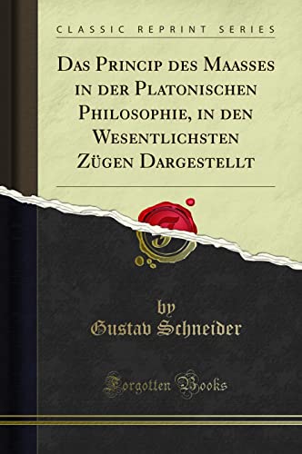 Stock image for Das Princip Des Maasses in Der Platonischen Philosophie, in Den Wesentlichsten Z?gen Dargestellt (Classic Reprint) for sale by PBShop.store US