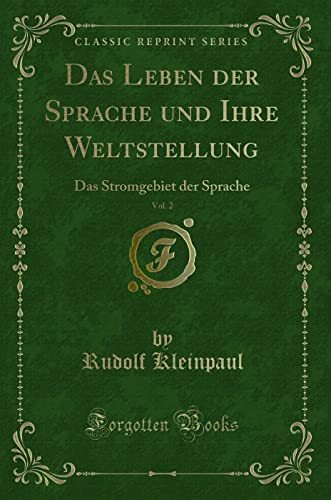 9780484937672: Das Leben der Sprache und Ihre Weltstellung, Vol. 2: Das Stromgebiet der Sprache (Classic Reprint)