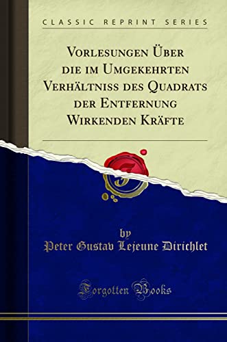 Stock image for Vorlesungen ?ber Die Im Umgekehrten Verh?ltniss Des Quadrats Der Entfernung Wirkenden Kr?fte (Classic Reprint) for sale by PBShop.store US