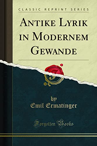 9780484941297: Antike Lyrik in Modernem Gewande (Classic Reprint) (German Edition)