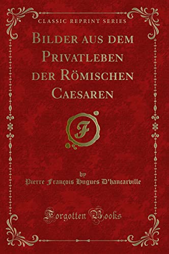 9780484944137: Bilder aus dem Privatleben der Rmischen Caesaren (Classic Reprint)
