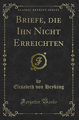 Beispielbild fr Briefe, die Ihn Nicht Erreichten (Classic Reprint) zum Verkauf von Buchpark