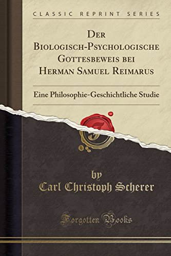 Stock image for Der Biologisch-Psychologische Gottesbeweis Bei Herman Samuel Reimarus for sale by PBShop.store US