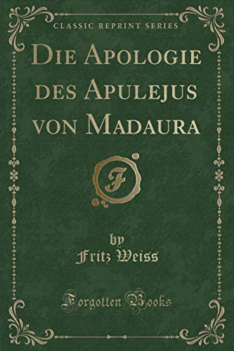 Imagen de archivo de Die Apologie des Apulejus von Madaura Classic Reprint a la venta por PBShop.store US