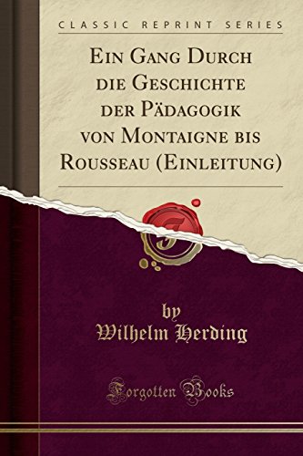 Imagen de archivo de Ein Gang Durch Die Geschichte Der P?dagogik Von Montaigne Bis Rousseau (Einleitung) (Classic Reprint) a la venta por PBShop.store US