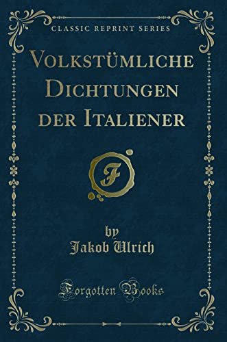 Stock image for Volkstmliche Dichtungen der Italiener Classic Reprint for sale by PBShop.store US