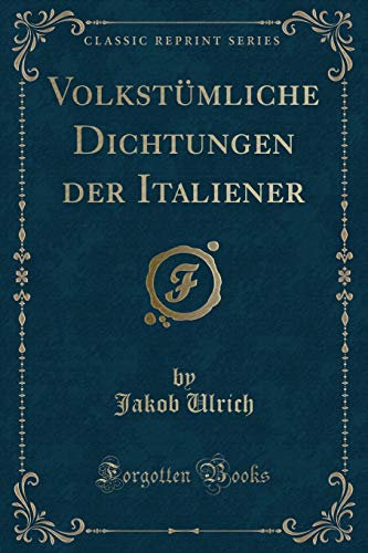 9780484960748: Volkstmliche Dichtungen der Italiener (Classic Reprint)
