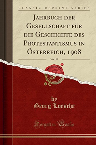 Stock image for Jahrbuch Der Gesellschaft F?r Die Geschichte Des Protestantismus in ?sterreich, 1908, Vol. 29 (Classic Reprint) for sale by PBShop.store US