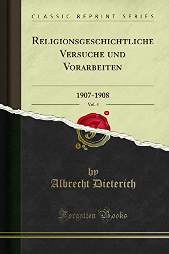 Beispielbild fr Religionsgeschichtliche Versuche und Vorarbeiten, Vol. 4 : 1907-1908 (Classic Reprint) zum Verkauf von Buchpark