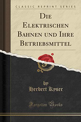 Stock image for Die Elektrischen Bahnen und Ihre Betriebsmittel Classic Reprint for sale by PBShop.store US