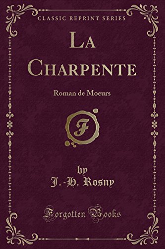 9780484986106: La Charpente: Roman de Moeurs (Classic Reprint)