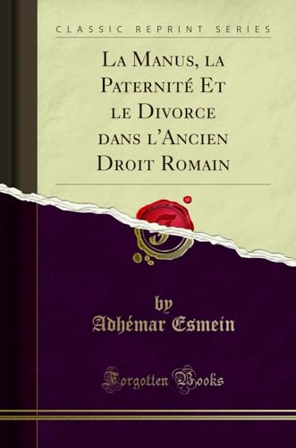 Stock image for La Manus, la Paternit Et le Divorce dans l'Ancien Droit Romain Classic Reprint for sale by PBShop.store US