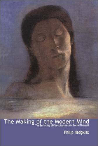 Stock image for The Making of the Modern Mind: The Surfacing of Consciousness in Social Thought for sale by Hay-on-Wye Booksellers