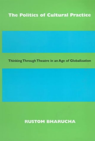 Stock image for Politics of Cultural Practice: Thinking Through Theatre in an Age of Globalization. for sale by Powell's Bookstores Chicago, ABAA