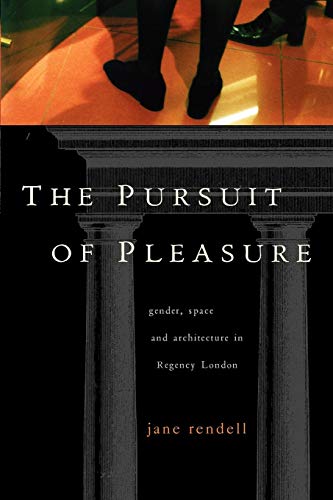 Stock image for The Pursuit of Pleasure: Gender, Space and Architecture in Regency London for sale by WorldofBooks